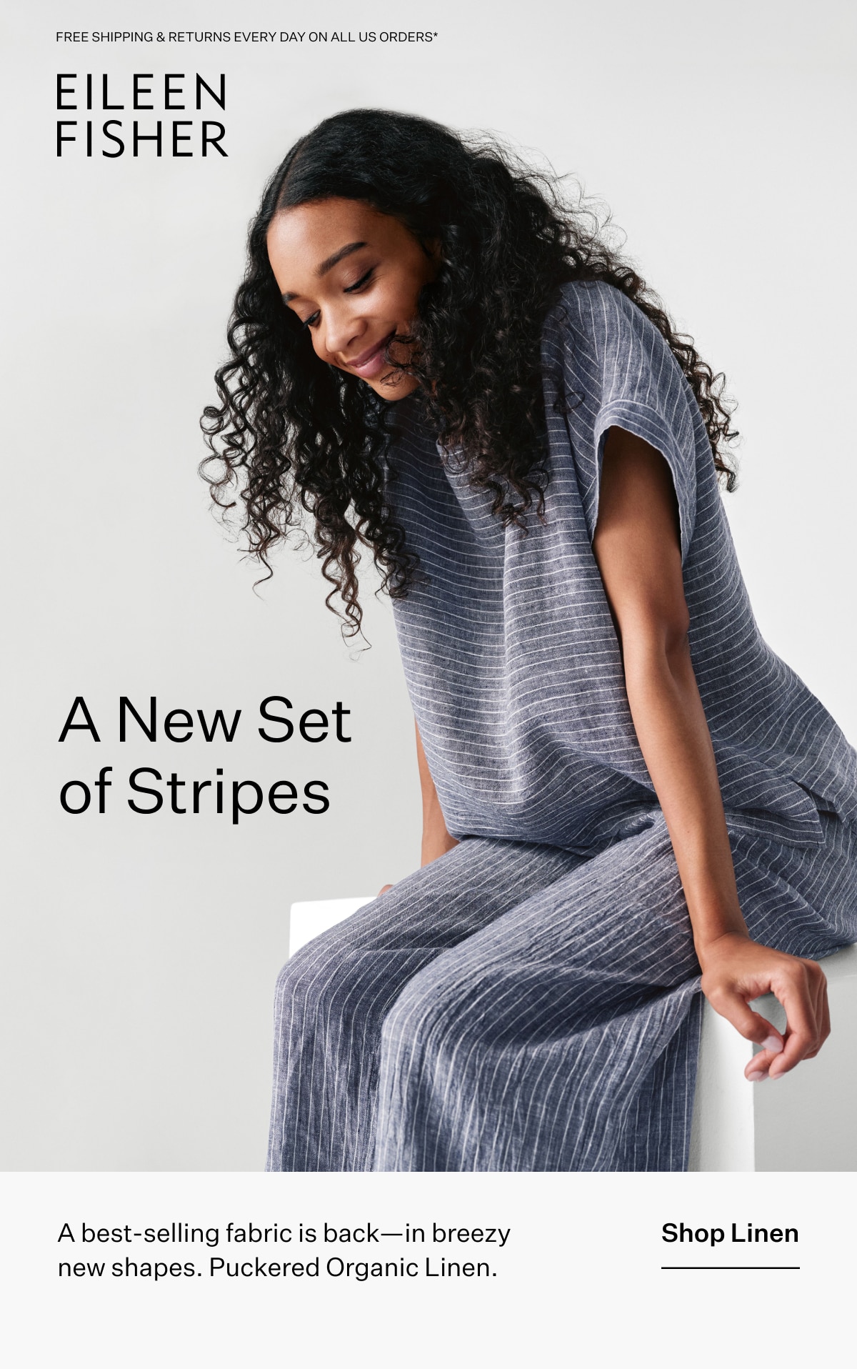 EILEEN FISHER - A New Set of Stripes. A best-selling fabric is back - in breezy new shapes. Puckered Organic Linen. Shop Linen